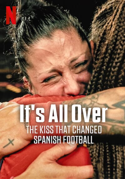 It’s All Over The Kiss That Changed Spanish Football จูบที่พลิกฟุตบอลสเปน (2024)
